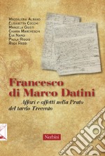 Francesco di Marco Datini. Affari e affetti nella Prato del tardo Trecento libro