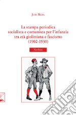 La stampa periodica socialista e comunista per l'infanzia tra età Giolittiana e fascismo (1902-1930) libro