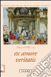 Ex amore veritatis. Ediz. bilingue libro di Ols Daniel