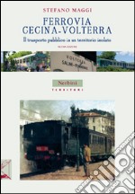 Ferrovia Cecina-Volterra. Il trasporto pubblico in un territorio isolato libro