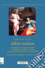 Dilexit multum. Il carteggio tra don Leone Bartolini e un gruppo di gentildonne bolognesi negli anni del concilio di Trento (1545-1563) libro