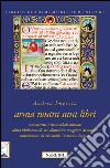 Arma nostra sunt libri. Manoscritti e incunaboli miniati della Biblioteca di San Domenico Maggiore di Napoli libro