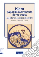 Islam popoli in movimento. Democrazia. Mediterraneo, mare di confini libro