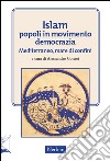 Islam popoli in movimento. Democrazia. Mediterraneo, mare di confini libro di Cortesi A. (cur.)