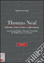 Thomas Neal. Filosofo, critico d'arte e collezionista libro