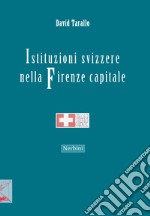 Istituzioni svizzere nella Firenze capitale libro