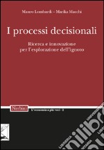 I processi decisionali. Ricerca e innovazione per l'esplorazione dell'ignoto