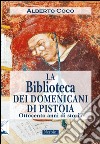 La Biblioteca dei Domenicani di Pistoia. Ottocento anni di storia libro