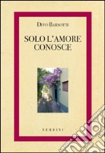 Solo l'amore conosce libro