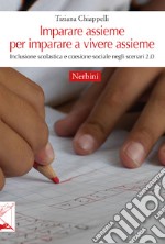 Imparare assieme per imparare a vivere assieme. Inclusione scolastica e coesione sociale negli scenari 2.0 libro