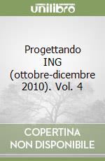 Progettando ING (ottobre-dicembre 2010). Vol. 4