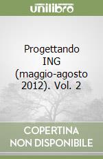 Progettando ING (maggio-agosto 2012). Vol. 2 libro