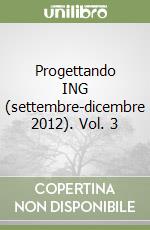 Progettando ING (settembre-dicembre 2012). Vol. 3