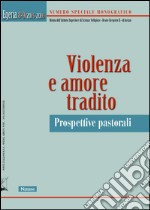 Egeria. Rivista dell'Istituto Superiore di scienze religiose «Beato Gregorio X» di Arezzo vol. 8-9. Violenza e amore tradito. Prospettive pastorali