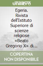 Egeria. Rivista dell'Istituto Superiore di scienze religiose «Beato Gregorio X» di Arezzo vol. 8-9. Violenza e amore tradito. Prospettive pastorali (2016). Vol. 10