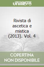 Rivista di ascetica e mistica (2013). Vol. 4 libro