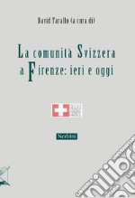 La comunità svizzera a Firenze: ieri e oggi libro