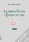 La comunità svizzera a Firenze: ieri e oggi libro