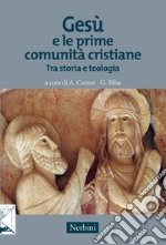 Gesù e le prime comunità cristiane. Tra storia e teologia libro