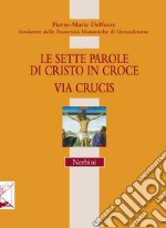 Le sette parole di Cristo in croce. Via Crucis