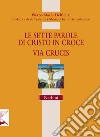 Le sette parole di Cristo in croce. Via Crucis libro di Delfieux Pierre-Marie