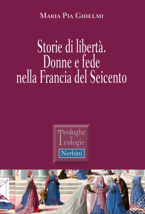 Storie di libertà. Donne e fede nella Francia del Seicento