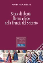 Storie di libertà. Donne e fede nella Francia del Seicento libro