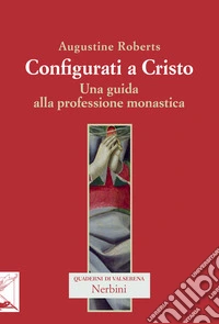 Configurati a Cristo. Una guida alla professione monastica