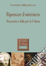 Ripensare il ministero. Necessità e sfida per la Chiesa libro