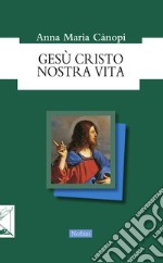 Gesù Cristo nostra vita libro