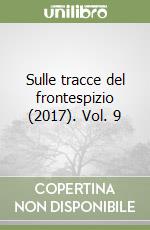 Sulle tracce del frontespizio (2017). Vol. 9 libro