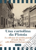 Una cartolina da Pistoia. La collezione di cartoline postali di Guido Macciò nella Biblioteca Forteguerriana