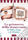 La primavera della democrazia. Il 1849 a Prato e in Toscana libro