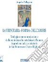 La trinitaria «forma» dell'amore. Teologia come comunicazione: dalla semiotica alla metafisica dell'amore. Approdo metafisico-trinitario in San Francesco e Dante Alighieri libro di Pellegrini Angelo