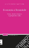 Economia al femminile. Donne, lavoro e impresa in prospettiva storica libro