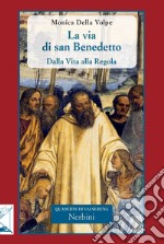 La via di san Benedetto. Dalla vita alla regola libro