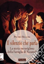 Il silenzio che parla. La storia meravigliosa della famiglia di Nazareth libro