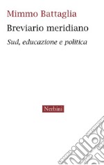 Breviario meridiano. Sud, educazione e politica libro