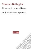 Breviario meridiano. Sud, educazione e politica libro