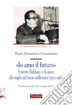 «Io amo il futuro». Ernesto Balducci e la pace alle soglie del terzo millennio (1971-1981)