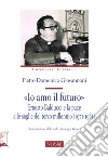 «Io amo il futuro». Ernesto Balducci e la pace alle soglie del terzo millennio (1971-1981) libro