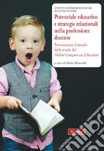 Potenziale educativo e strategie relazionali nella professione docente. Provocazioni al mondo della scuola dal «Global compact on education» libro