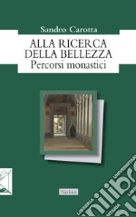 Alla ricerca della bellezza. Percorsi monastici libro