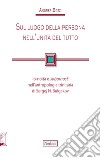 Sul luogo della persona nell'unità del tutto. Io-noità e «sobornost'» nell'antropologia trinitaria di Sergej N. Bulgakov libro