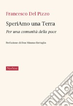 SperiAmo una Terra. Per una comunità della pace libro