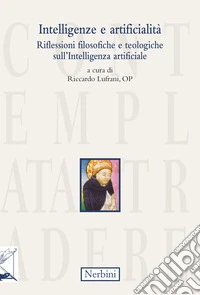 Intelligenze e artificialità. Riflessioni filosofiche e teologiche sull'Intelligenza artificiale libro
