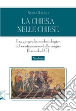 La Chiesa nelle chiese. Una geografia ecclesiologica del cristianesimo delle origini (I secolo d.C.) libro