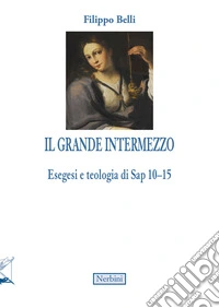 Il grande intermezzo. Esegesi e teologia di Sap 10-15 libro