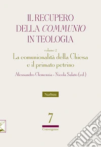 Il recupero della «communio» in teologia. Vol. 2: La comunionalità della Chiesa e il primato petrino libro