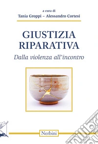 Giustizia riparativa. Dalla violenza all'incontro libro